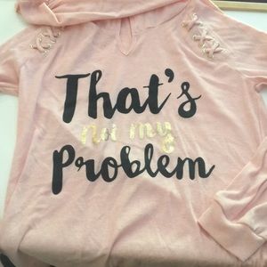 “Not my problem” long sleeve shirt